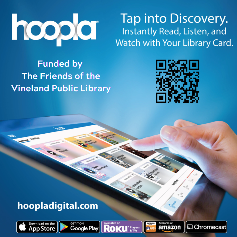 Thanks to the  Friends of the Vineland Public Library, Vineland residents can now access hoopla, a digital streaming service with access to more than 1,000,000 items including ebooks, graphic novels, audiobooks, music, TV shows, movies and more. You will need your Vineland Public Library card number to sign up. Visit hoopladigital.com or download the free app to your device to get started!